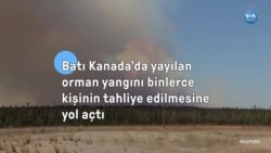 Batı Kanada'da yayılan orman yangını binlerce kişinin tahliye edilmesine yol açtı